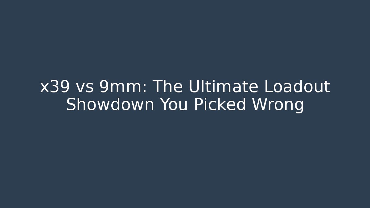 x39 vs 9mm: The Ultimate Loadout Showdown You Picked Wrong